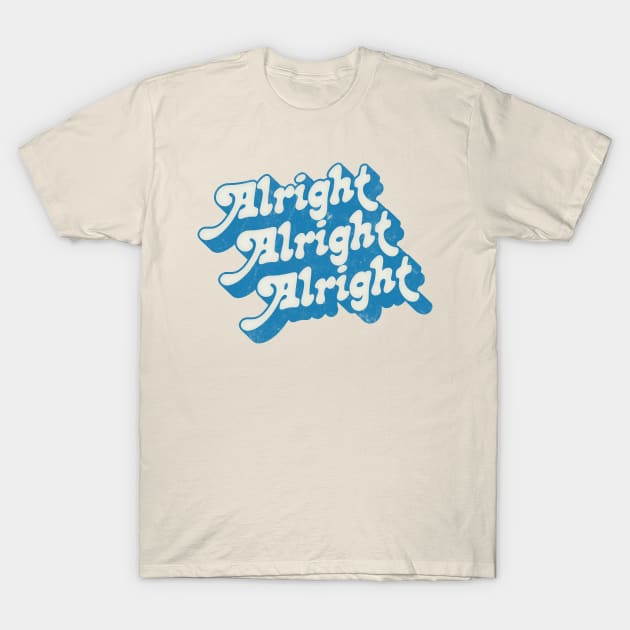 Alright Alright Alright - Dazed & Confused Movie Quote T-Shirt by DankFutura